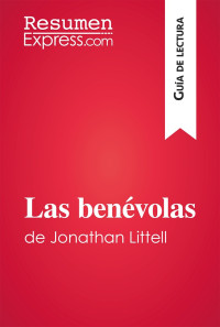 Resumen Express — LAS BENÉVOLAS DE JONATHAN LITTELL (GUÍA DE LECTURA)