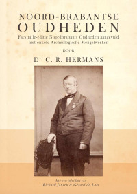 Hermans, C — Noord-Brabantse Oudheden: Facsimile-editie van Noordbrabants Oudheden aangevuld met enkele Archeologische Mengelwerken