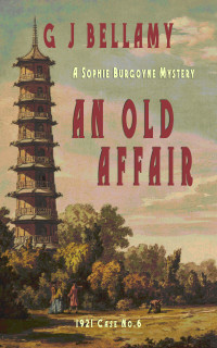 G J Bellamy — An Old Affair: A 1920s tale of murder, mystery, and an ancient family feud (Sophie Burgoyne Mysteries Book 6)