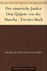 Cervantes-Saavedra, Miguel de — Der sinnreiche Junker Don Quijote von der Mancha · Zweites Buch