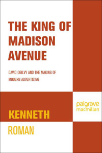 Kenneth Roman — The King of Madison Avenue