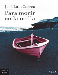 José Luis Correa — Para morir en la orilla