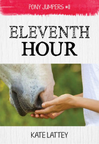 Kate Lattey — Eleventh Hour: (Pony Jumpers #11)