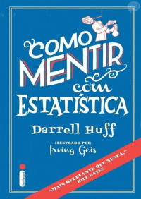 Darrell Heff [Heff, Darrell] — Como Mentir com Estatística