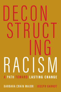 Barbara Crain Major & Joseph Barndt — Deconstructing Racism: A Path toward Lasting Change