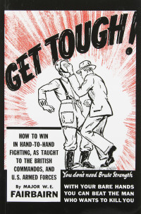 W. E. Fairbairn — Get Tough! How to Win in Hand-to-Hand Fighting, as Taught to the British Commandos, and the U.S. Armed Forces