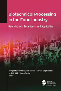 Deepak Kumar Verma & Ami R. Patel & Kawaljit Singh Sandhu & Ashish Baldi & Sandra Garcia — Biotechnical Processing in the Food Industry; New Methods, Techniques, and Applications