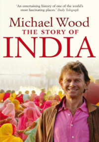 Michael Wood — The Story of India