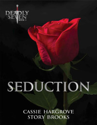 Cassie Hargrove & Story Brooks — Seduction (A Dark Reverse Harem Romance) (The Deadly Seven Book 2)