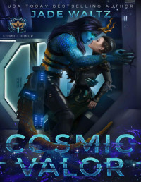 Jade Waltz — Cosmic Valor: An Alien Romance Trilogy (Cosmic Honor Book 1)