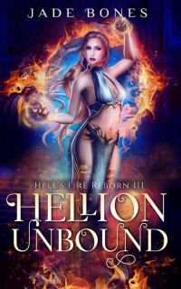 Jade Bones — Hellion Unbound (Hell's Fire Reborn Book 3)