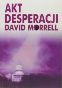 David Morrell — Akt Desperacji