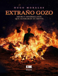 Hugo Morales — Extraño gozo: Micro y minirrelatos que alterarán tu mente (Spanish Edition)