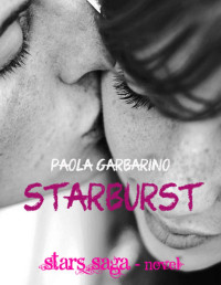 Paola Garbarino — Starburst: (Le cose che non sapevamo di noi) (Stars Saga (Novella alternativa) Vol. 6) (Italian Edition)