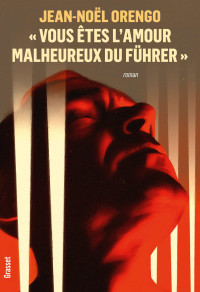 Jean-Noël Orengo — Vous êtes l'amour malheureux du Führer