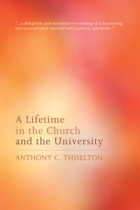 Anthony C. Thiselton; — A Lifetime in the Church and the University