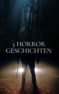 Hohenbach, Anton — 5 Horrorgeschichten die dich nicht mehr einschlafen lassen (German Edition)