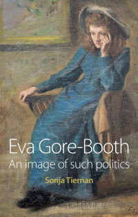 Sonja Tiernan — Eva Gore-Booth: An image of such politics