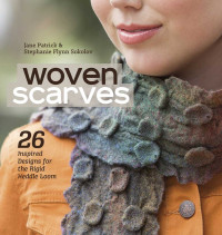 Jane Patrick & Stephanie Flynn Sokolov — Woven Scarves: 26 Inspired Designs for the Rigid Heddle Loom