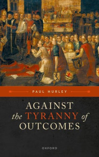 Sexton Professor of Philosophy Paul Hurley — Against the Tyranny of Outcomes