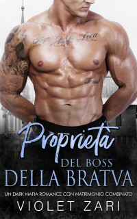 Zari, Violet — Proprietà del Boss della Bratva: Un Dark Mafia Romance con Matrimonio Combinato (Italian Edition)