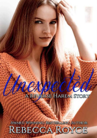 Rebecca Royce [Royce, Rebecca] — Unexpected: A Reverse Harem Love Story (Reverse Harem Story Book 2)