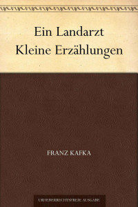 Kafka, Franz — Ein Landarzt Kleine Erzählungen