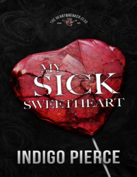 Indigo Pierce — My Sick Sweetheart: The Heartbreaker Series, Book One