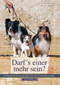 Franck, Rolf C. & Franck, Madeleine — Darfs einer mehr sein · entspanntes Zusammenleben mit zwei und mehr Hunden