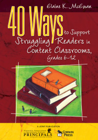 McEwan-Adkins, Elaine K. — 40 Ways to Support Struggling Readers in Content Classrooms, Grades 6-12