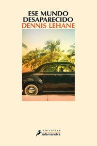 Dennis Lehane — Ese mundo desaparecido