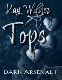 Kay Wilder — Tops: Dark Arsenal Duet Book 1