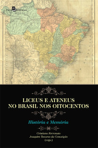 CRISTIANO DE JESUS FERRONATO; — Liceus e ateneus no Brasil nos Oitocentos