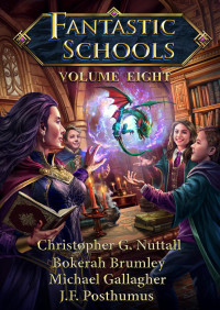 Christopher G. Nuttall & Bokerah Brumley & Patrick Lauser & Cathy Smith & J.F. Posthumus & C. E. Perez & James Odell & Rawle Nyanzi & Ruth Lauser & DBreitenbeck & Dale Cozort & Michael Gallagher & Rex Robertson & Brenden Lauser — Fantastic Schools, Volume Eight