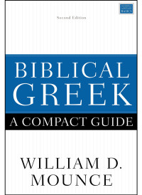 William D. Mounce; — Biblical Greek: A Compact Guide