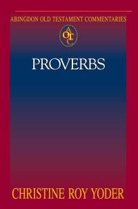 Yoder, Christine Elizabeth; — Abingdon Old Testament Commentaries: Proverbs