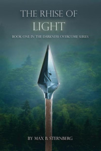 Max B. Sternberg — The Rhise Of Light: Book One in the Darkness Overcome Series