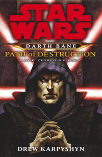 Drew Karpyshyn — Star Wars Darth Bane Path of Destruction: A Novel of the Old Republic