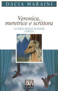 Maraini, Dacia — Veronica meretrice e scrittora e altre commedie