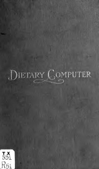Richards, Ellen Henrietta (Swallow), Mrs., 1842-1911. — The dietary computer