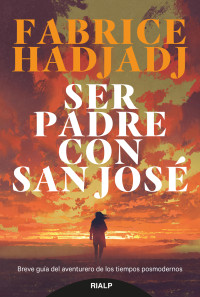 Fabrice Hadjadj; — Ser padre con san Jos