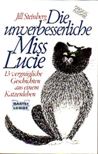 Steinberg, Jill [Steinberg, Jill] — Die unverbesserliche Miss Lucie - 13 vergnügliche Geschichten aus einem Katzenleben