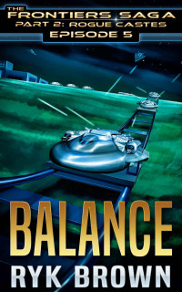 Ryk Brown — Balance (The Frontiers Saga - Part 2: Rogue Castes)