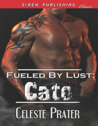 Celeste Prater — Fueled by Lust: Cato (Siren Publishing Classic)