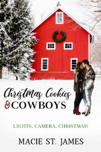 Macie St. James — Christmas Cookies and Cowboys: A Clean Contemporary Western Christmas Romance (Lights, Camera, Christmas! Book 2)
