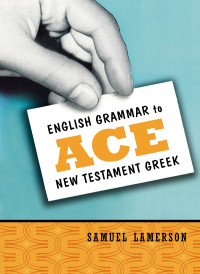 Samuel Lamerson; — English Grammar to Ace New Testament Greek