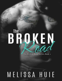 Melissa Huie — The Broken Road (The Broken Road Series Book 1)