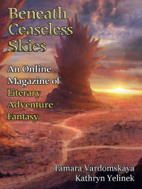 Tamara Vardomskaya & Kathryn Yelinek — Beneath Ceaseless Skies Issue #256