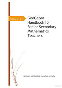 Regional Institute of Education — GeoGebra Handbook for Senior Secondary Mathematics Teachers