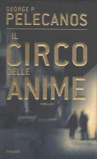 Pelecanos George P. — Pelecanos George P. - 2003 - Il circo delle anime